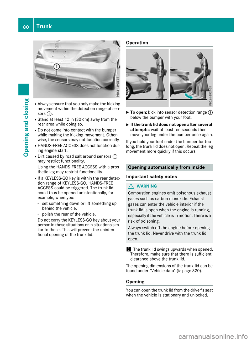 MERCEDES-BENZ CLA 2018  Owners Manual R
Alway se nsure tha ty ou onl ym ak et he kicking
movement withi nt he detection range of sen-
sors �C .R
Stand at leas t12in( 30 cm )a wa yf rom the
rea ra re aw hile doing so.R
Do not come into con