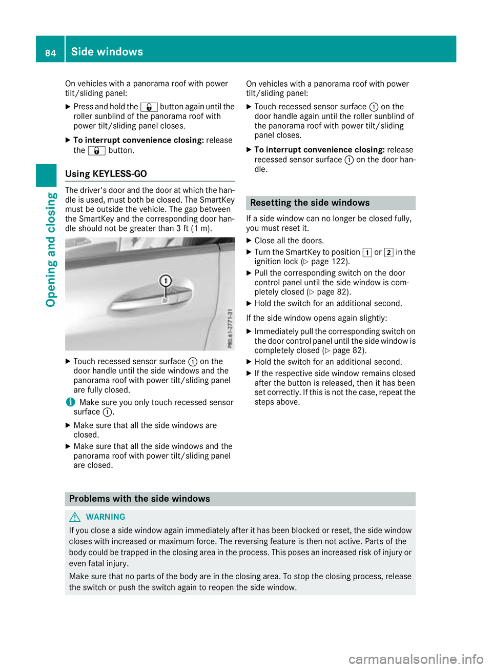 MERCEDES-BENZ CLA 2018  Owners Manual On vehicles with ap anorama roof with power
tilt/sliding panel: X
Press and hold the �7 button agai nu ntil the
roller sunblind of the panorama roof with
power tilt/sliding panel closes. X
To interrup