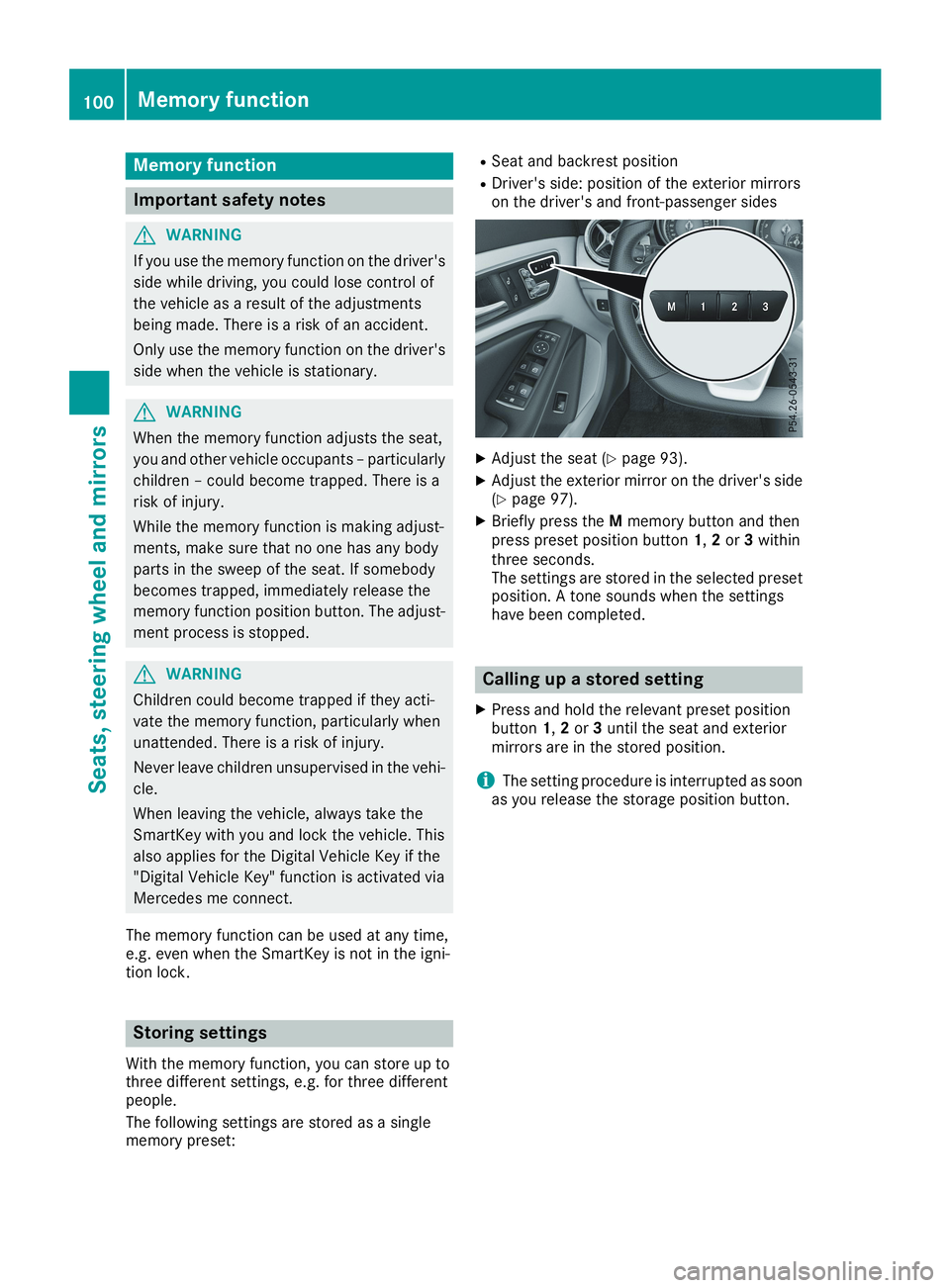 MERCEDES-BENZ CLA 2019  Owners Manual Memory function
Important safety notes
GWARNING
If you use the memory function on the driver's
side while driving, you could lose control of
the vehicle as a result of the adjustments
being made. 