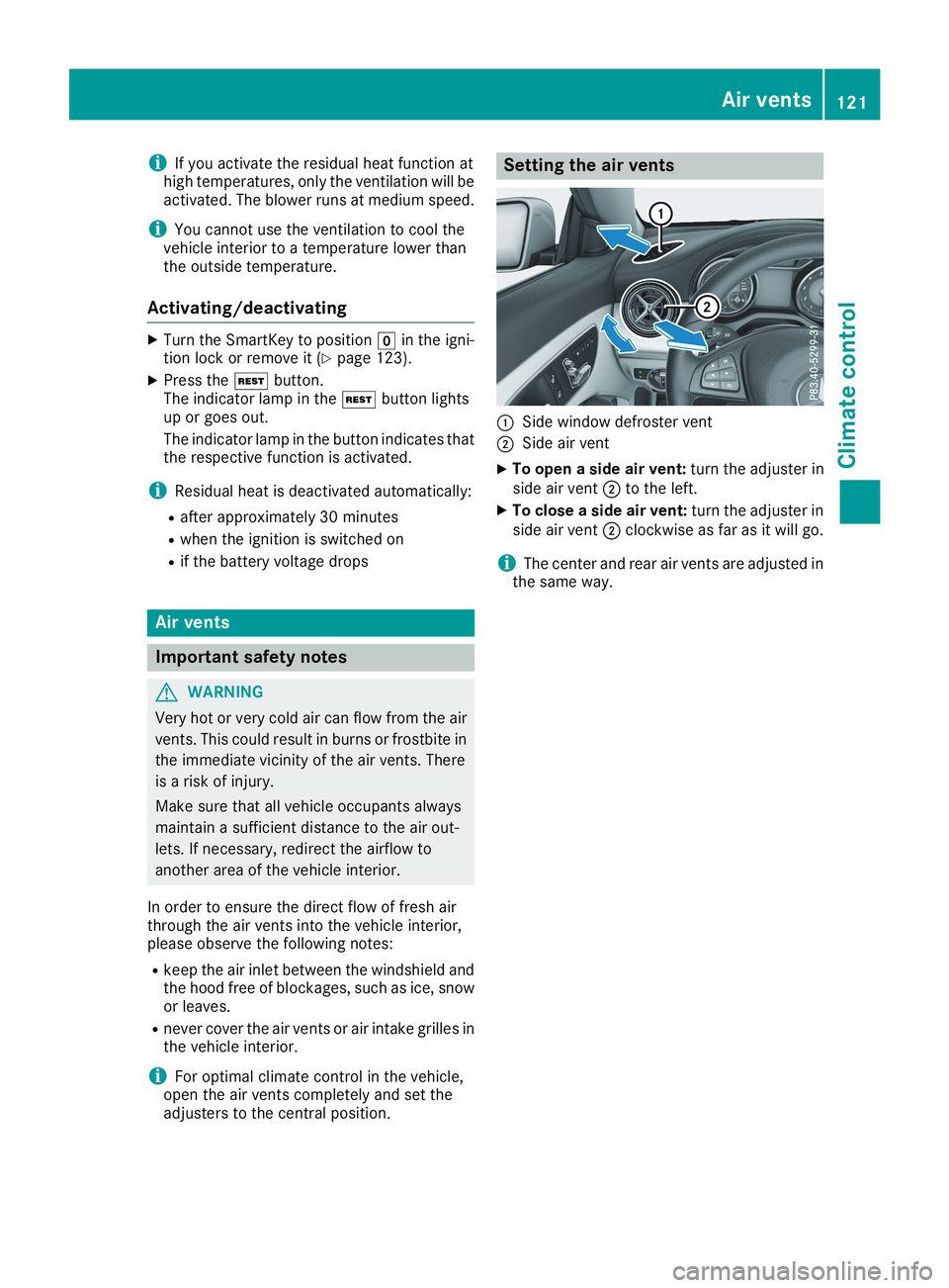 MERCEDES-BENZ CLA 2019 Owners Manual iIf you activate the residual heat function athigh temperatures, only the ventilation will beactivated. The blower runs at medium speed.
iYou cannot use the ventilation to cool thevehicle interior to MERCEDES-BENZ CLA 2019 Owners Manual iIf you activate the residual heat function athigh temperatures, only the ventilation will beactivated. The blower runs at medium speed.
iYou cannot use the ventilation to cool thevehicle interior to