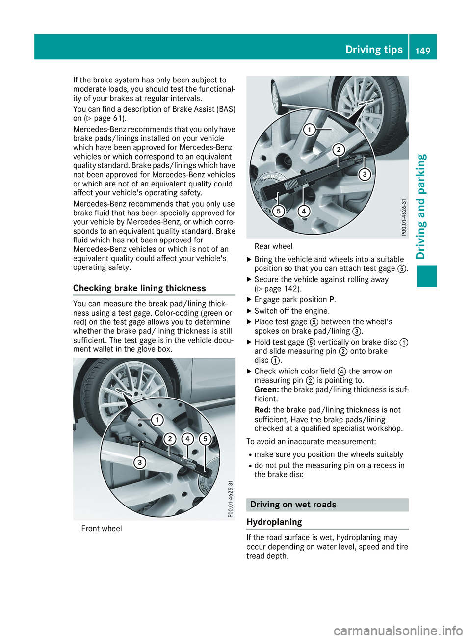 MERCEDES-BENZ CLA 2019  Owners Manual If the brake system has only been subject tomoderate loads, you should test the functional-ity of your brakes at regular intervals.
You can find a description of Brake Assist (BAS)on (Ypage 61).
Merce