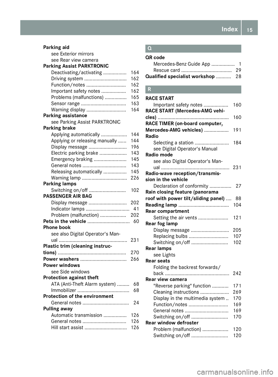 MERCEDES-BENZ CLA 2019  Owners Manual Parking aid
see Exterior mirrors
see Rear view camera
Parking Assist PARKTRONIC
Deactivating/activating ................. 164
Driving system ...............................162
Function/notes .........