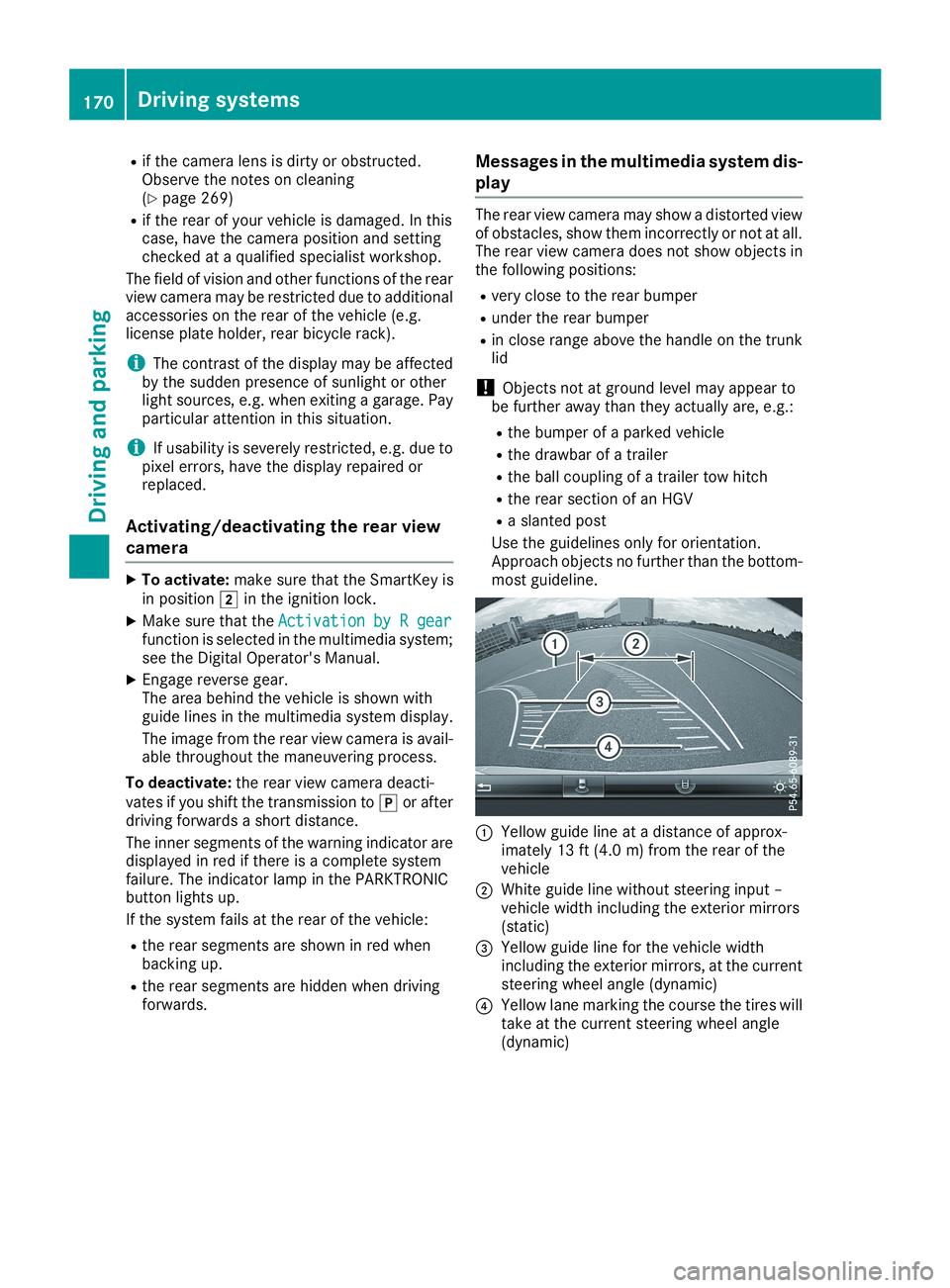MERCEDES-BENZ CLA 2019  Owners Manual Rif the camera lens is dirty or obstructed.Observe the notes on cleaning(Ypage 269)
Rif the rear of your vehicle is damaged. In thiscase, have the camera position and settingchecked at a qualified spe