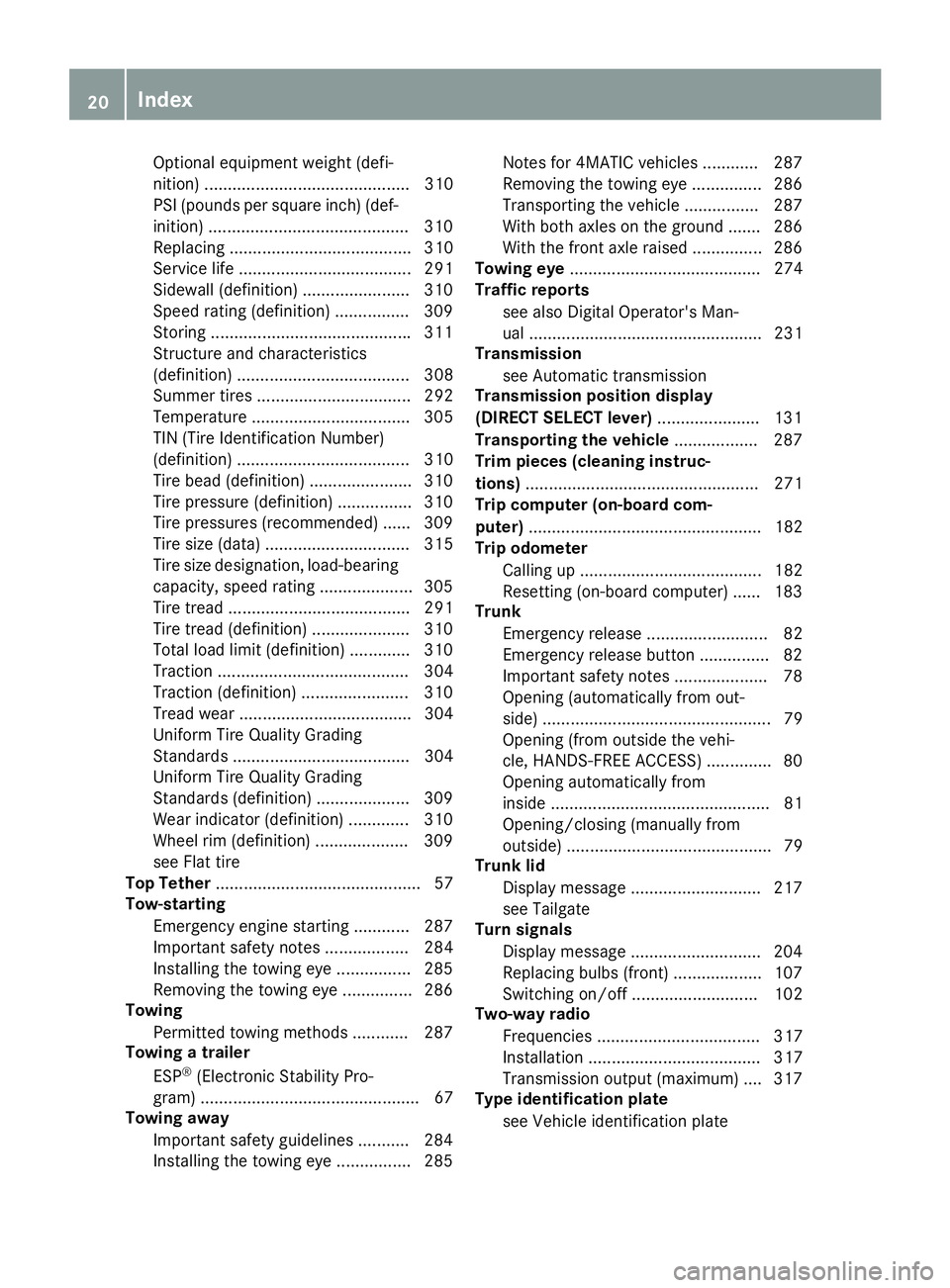 MERCEDES-BENZ CLA 2019  Owners Manual Optional equipment weight (defi-
nition) ............................................ 310
PSI (pounds per square inch) (def-
inition) ...........................................310
Replacing .........