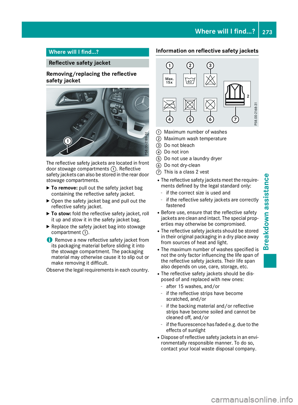 MERCEDES-BENZ CLA 2019  Owners Manual Where will I find...?
Reflective safety jacket
Removing/replacing the reflective
safety jacket
The reflective safety jackets are located in frontdoor stowage compartments�C. Reflectivesafety jackets c