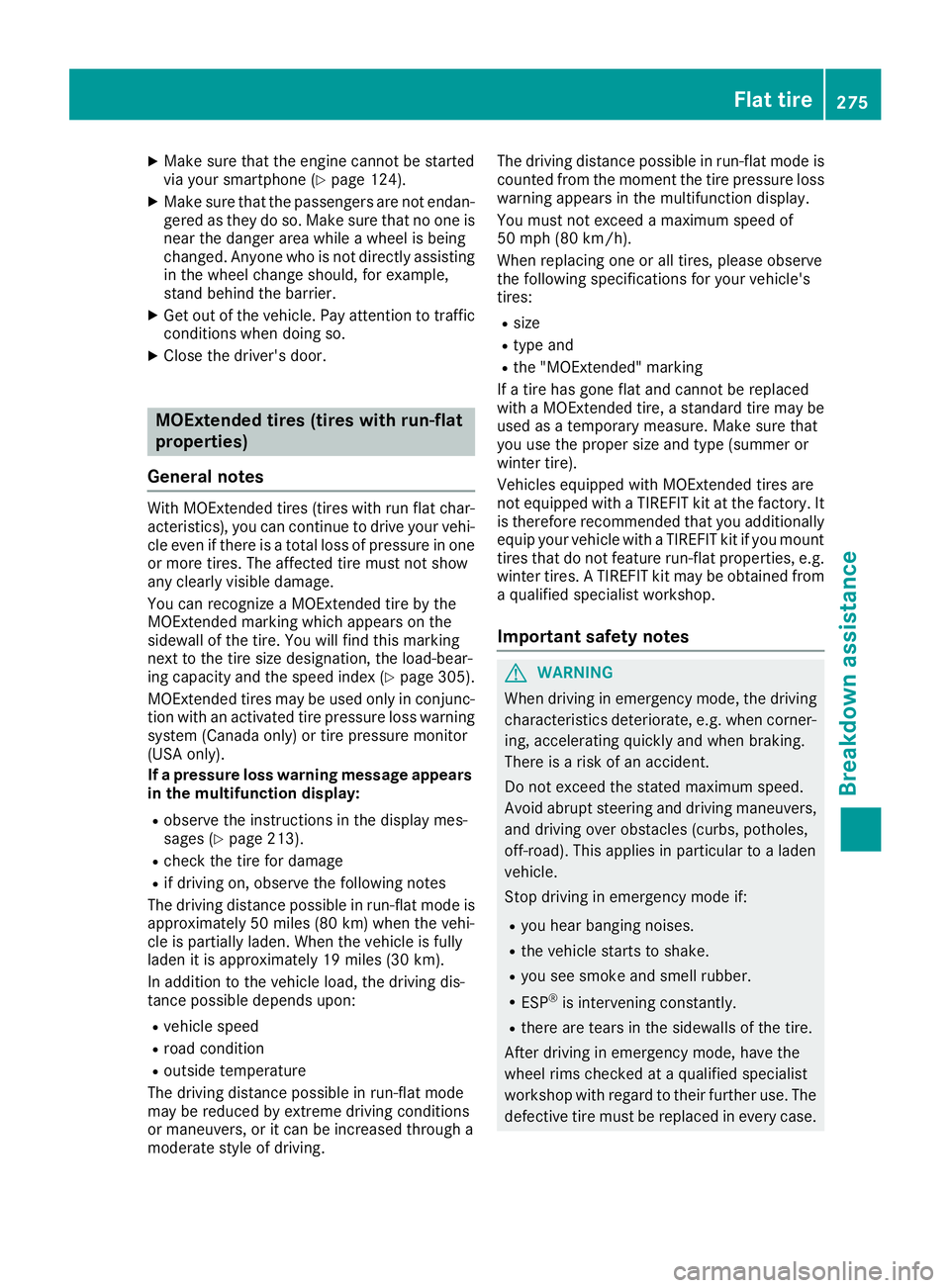MERCEDES-BENZ CLA 2019  Owners Manual XMake sure that the engine cannot be startedvia your smartphone (Ypage 124).
XMake sure that the passengers are not endan-gered as they do so. Make sure that no one isnear the danger area while a whee