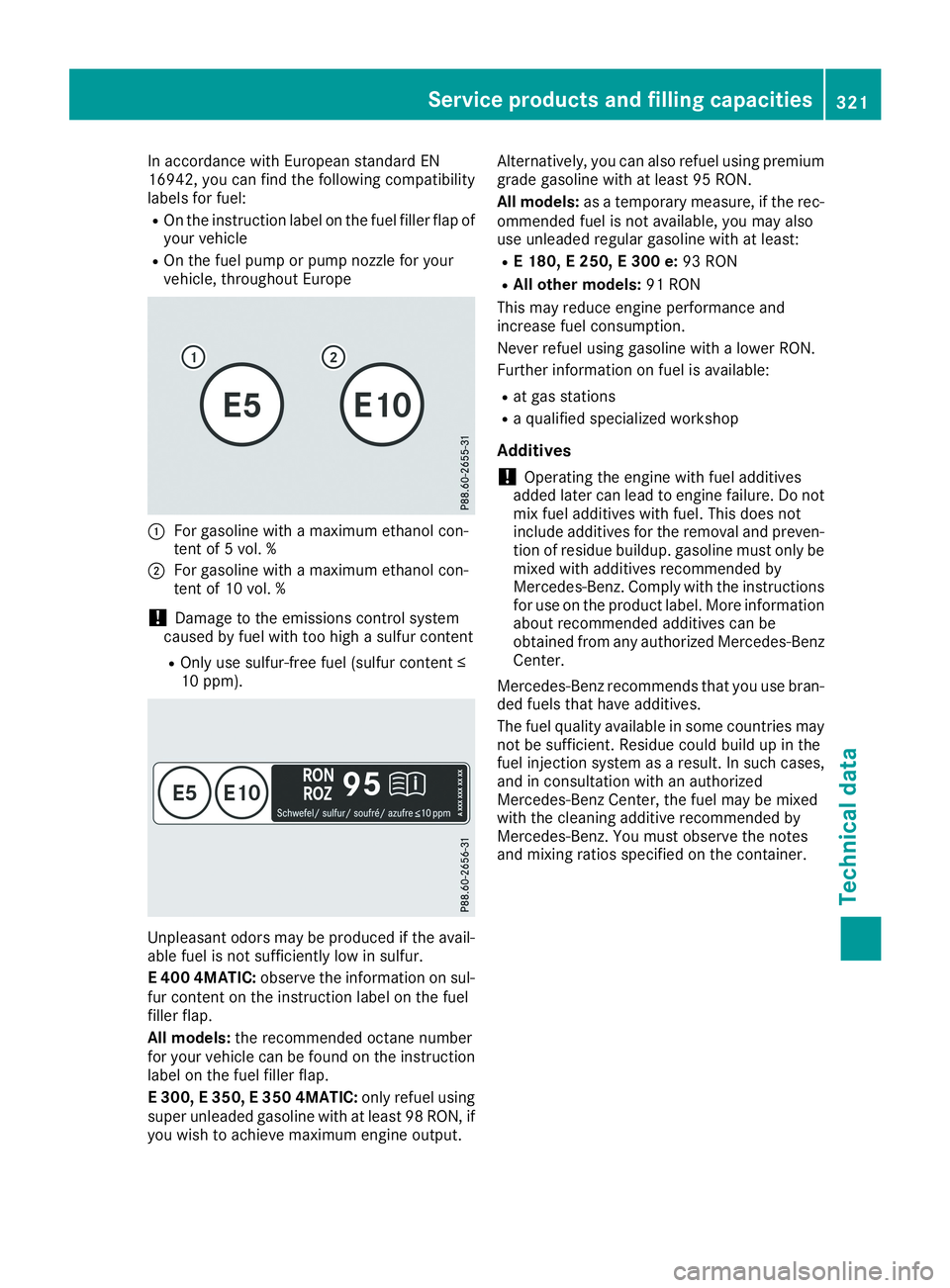 MERCEDES-BENZ CLA 2019  Owners Manual In accordance with European standard EN16942, you can find the following compatibilitylabels for fuel:
ROn the instruction label on the fuel filler flap ofyour vehicle
ROn the fuel pump or pump nozzle