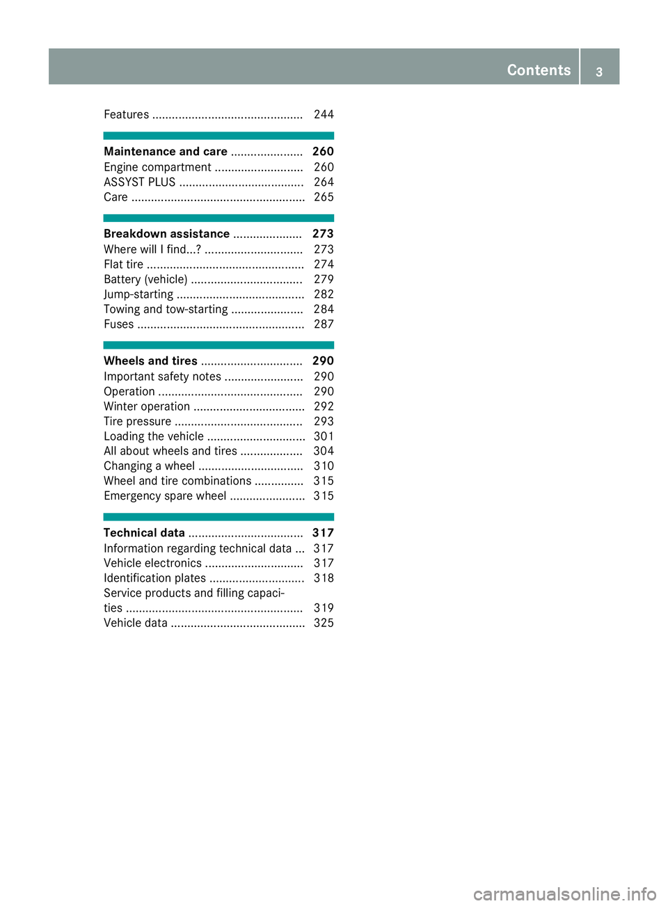MERCEDES-BENZ CLA 2019  Owners Manual Features .............................................. 244
Maintenance and care......................260
Engine compartment ........................... 260
ASSYST PLUS ...............................