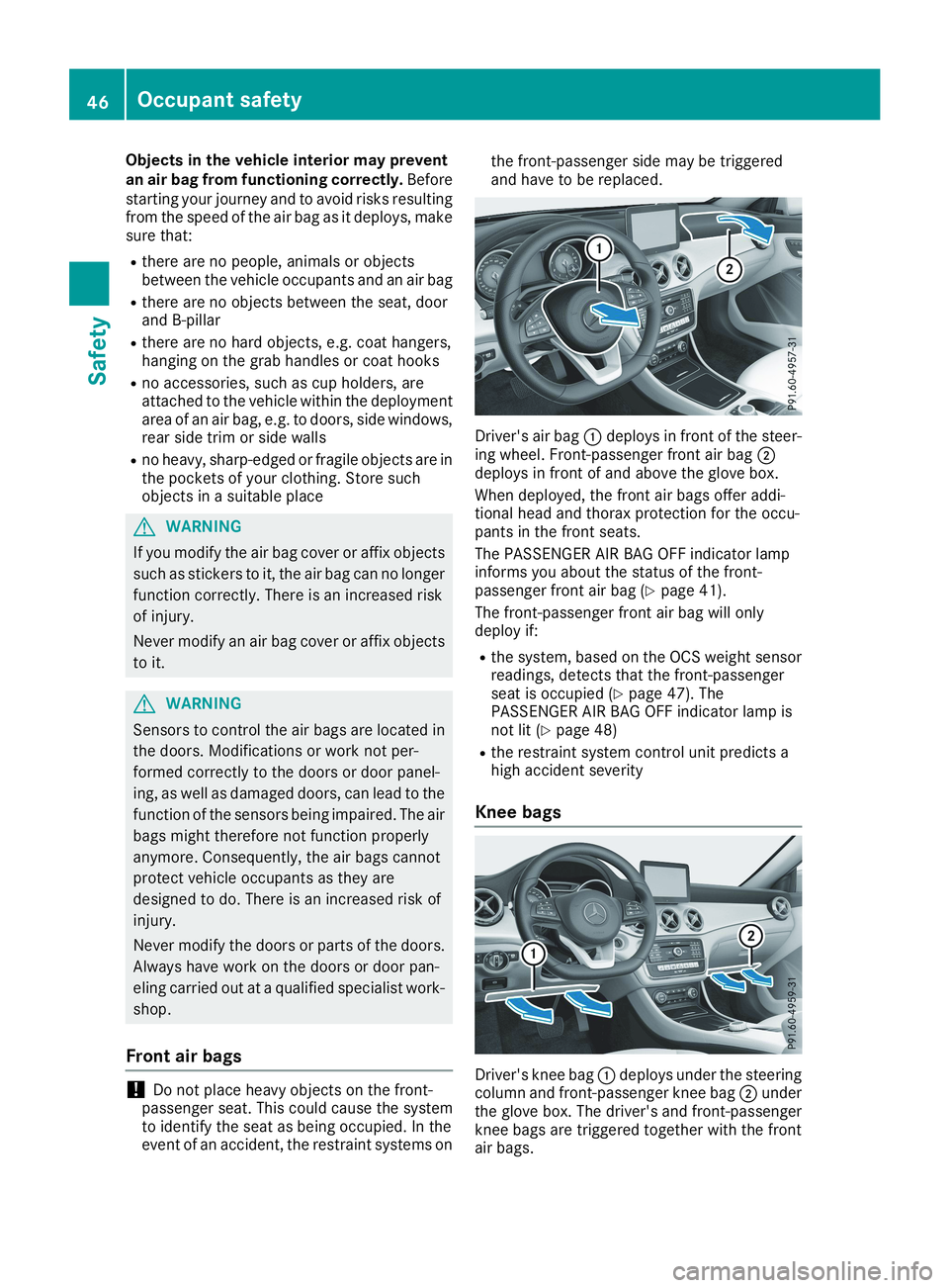 MERCEDES-BENZ CLA 2019  Owners Manual Objects in the vehicle interior may preventan air bag from functioning correctly.Beforestarting your journey and to avoid risks resultingfrom the speed of the air bag as it deploys, makesure that:
Rth