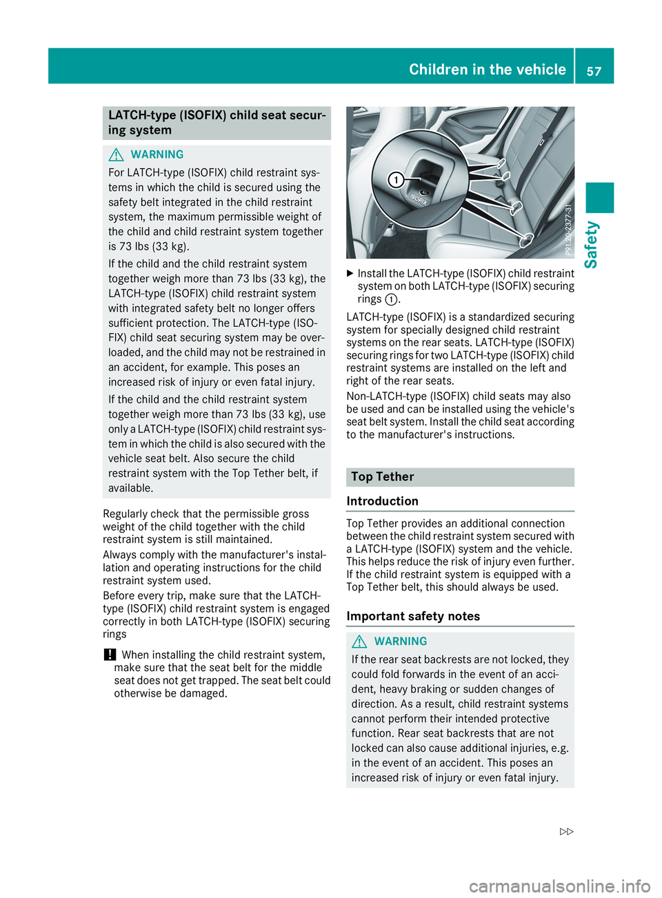 MERCEDES-BENZ CLA 2019  Owners Manual LATCH-type (ISOFIX) child seat secur-
ing system
GWARNING
For LATCH-type (ISOFIX) child restraint sys-
tems in which the child is secured using the
safety belt integrated in the child restraint
system