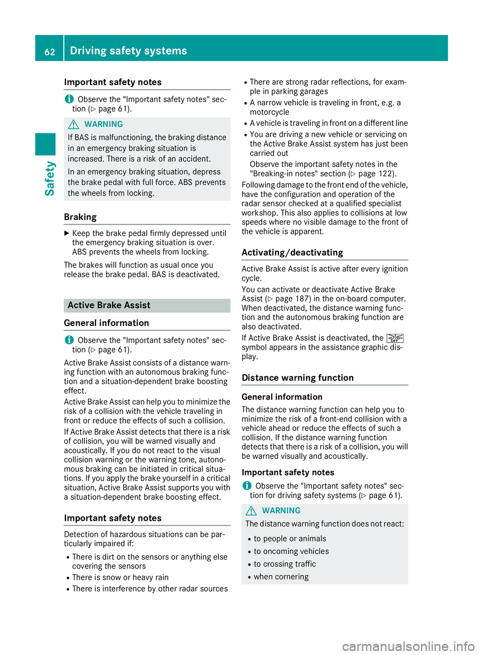 MERCEDES-BENZ CLA 2019  Owners Manual Important safety notes
iObserve the "Important safety notes" sec-tion (Ypage 61).
GWARNING
If BAS is malfunctioning, the braking distance
in an emergency braking situation is
increased. There 