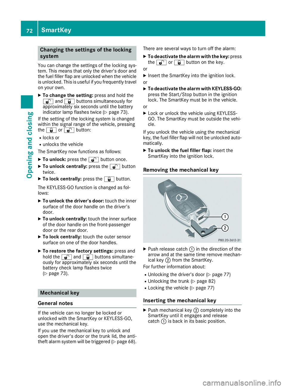 MERCEDES-BENZ CLA 2019  Owners Manual Changing the settings of the locking
system
You can change the settings of the locking sys-tem. This means that only the driver's door andthe fuel filler flap are unlocked when the vehicleis unloc