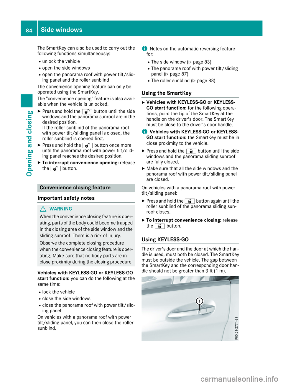 MERCEDES-BENZ CLA 2019  Owners Manual The SmartKey can also be used to carry out thefollowing functions simultaneously:
Runlock the vehicle
Ropen the side windows
Ropen the panorama roof with power tilt/slid-ing panel and the roller sunbl