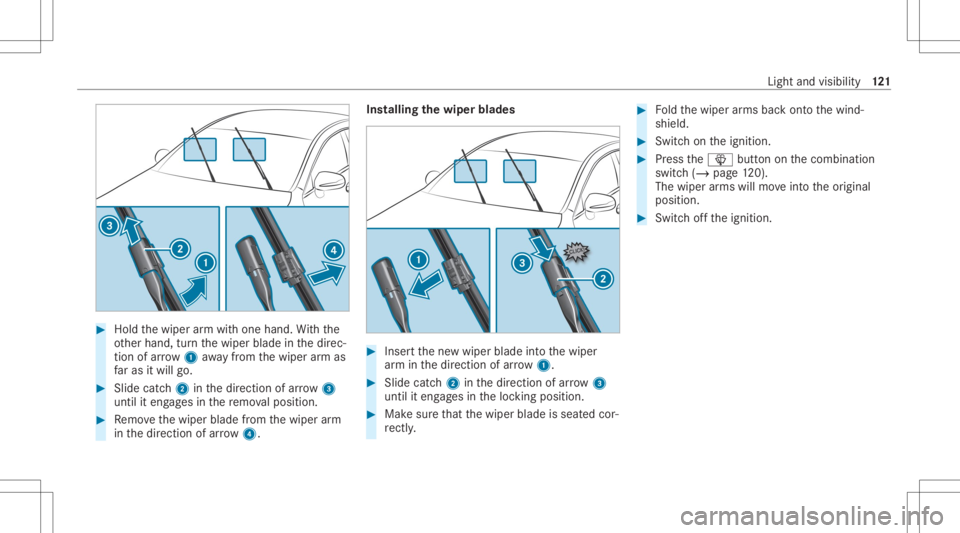 MERCEDES-BENZ CLA 2020  Owners Manual #
Hold thewiper arm wit hone hand. With the
ot her hand, turnth ewiper bladeinthedir ec‐
tion ofarrow 1away from thewiper arm as
fa ras itwil lgo. #
Slide catch2 inthedir ect ion ofarro w 3
unt ilit