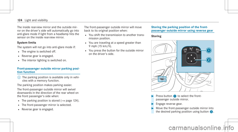 MERCEDES-BENZ CLA 2020  Owners Manual The
inside rear vie wmir rorand theoutside mir‐
ro ron thedr iver's side willautomaticall ygo into
anti- glar emode iflight from aheadlam phit sth e
sensor ontheinside rear vie wmir ror.
Sy stem