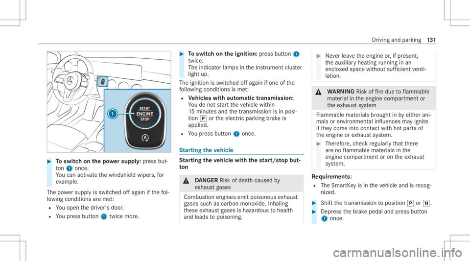 MERCEDES-BENZ CLA 2020  Owners Manual #
Toswitc hon thepo we rsupp ly:pr ess but‐
to n1 once .
Yo ucan activat eth ewindshield wipers,for
ex am ple.
The powe rsupp lyis switc hedoffag ain ifth efo l‐
lo wing condition sar eme t:
R You