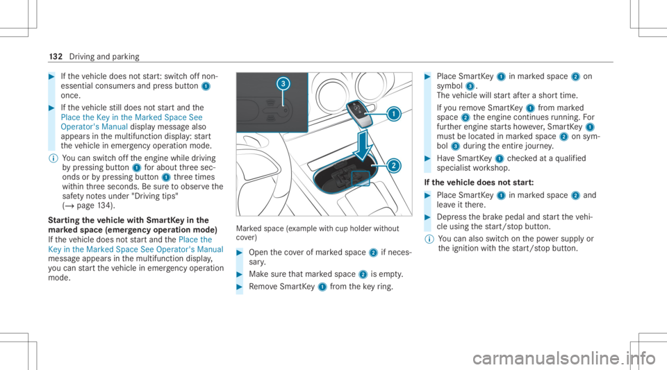 MERCEDES-BENZ CLA 2020  Owners Manual #
Ifth eve hicle does notst ar t:switc hof fnon-
essential consumer sand press butt on1
once. #
Ifth eve hicle still does notst ar tand the
Place theKey inthe Marked SpaceSee
Operator's Manualdisp