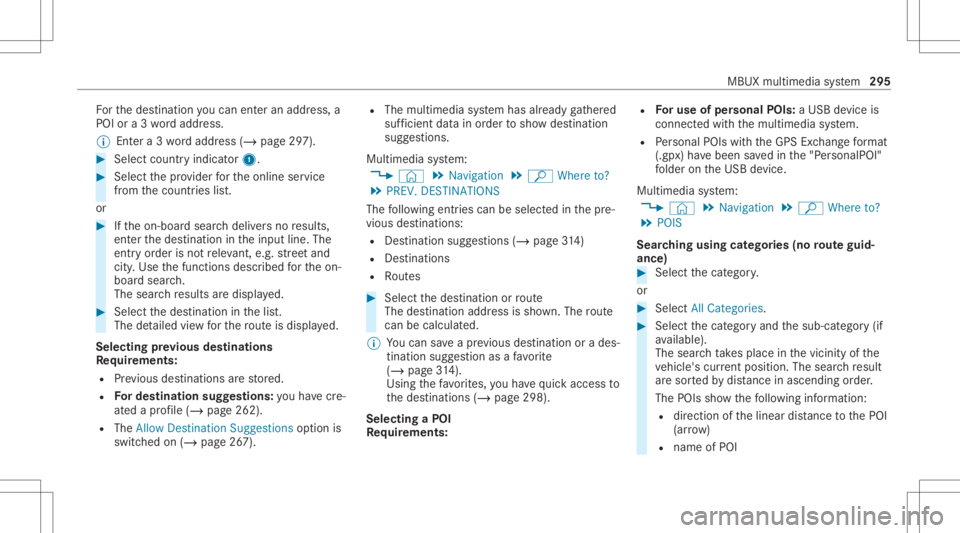 MERCEDES-BENZ CLA 2020  Owners Manual Fo
rth edes tinat ionyoucan enteran add ress, a
POI ora3 wo rdaddr ess.
% Entera 3 wo rdaddr ess(/ page29 7). #
Select coun try ind icat or1. #
Select thepr ov ider forth eonline service
fr om thecoun