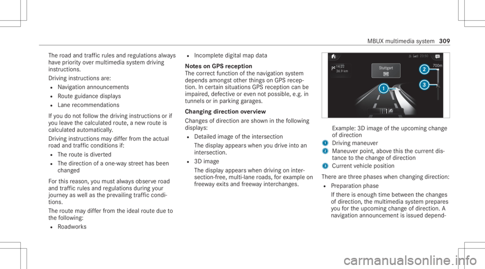 MERCEDES-BENZ CLA 2020  Owners Manual The
road and traf fic ru les and regulations always
ha ve prior ity ove rmulti media system driving
ins truction s.
Dr iving instruction sar e:
R Navig ation announcements
R Routeguidan cedispl ays
R 