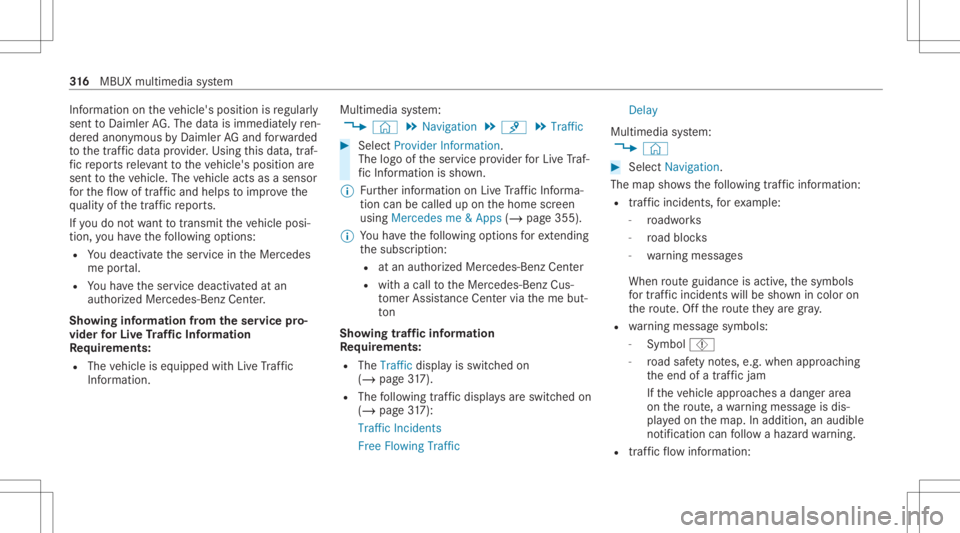 MERCEDES-BENZ CLA 2020 Owners Manual Inf
ormation ontheve hicle's position isregular ly
sent toDai mle rAG .The data isimmed iatelyre n‐
de redanon ymous byDai mle rAG and forw arded
to thetra ffic dat apr ov ider .Usin gth is dat MERCEDES-BENZ CLA 2020 Owners Manual Inf
ormation ontheve hicle's position isregular ly
sent toDai mle rAG .The data isimmed iatelyre n‐
de redanon ymous byDai mle rAG and forw arded
to thetra ffic dat apr ov ider .Usin gth is dat