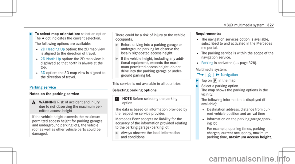 MERCEDES-BENZ CLA 2020  Owners Manual #
Toselect maporientation: selectanoption.
The 003Bdo tindicat esthecur rent sel ecti on.
The follo wing option sar eav ailable:
R 2DHead ingUpoptio n:the2D map view
is aligned tothedir ect ion oftra 