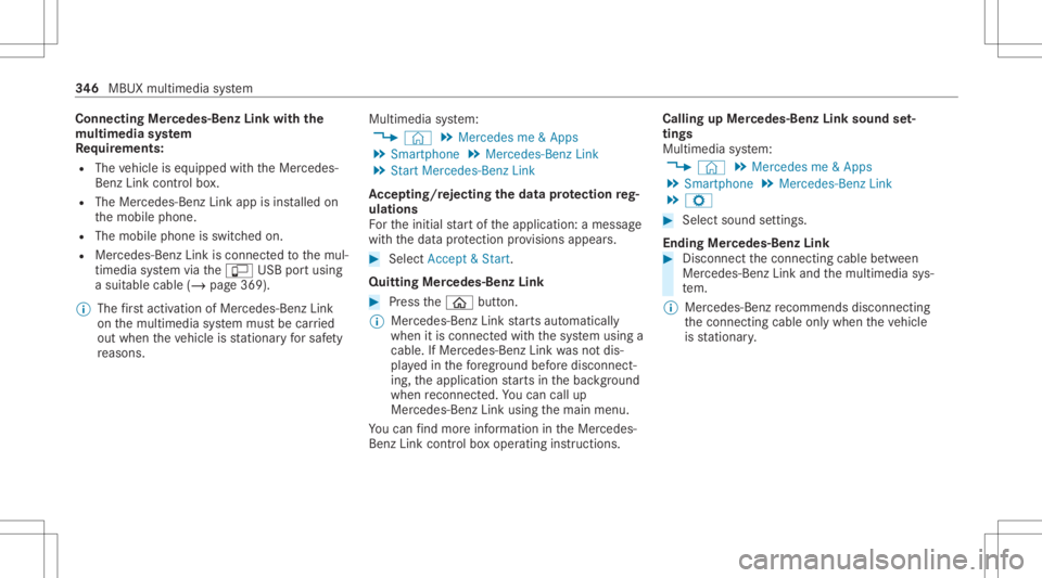 MERCEDES-BENZ CLA 2020  Owners Manual Connect
ingMer cedes- BenzLinkwithth e
mu ltim edia system
Re quirement s:
R The vehicle iseq uipped withth eMer cedes-
Benz Linkcontrol bo x.
R The Mercedes- BenzLinkappisins talled on
th emobile pho
