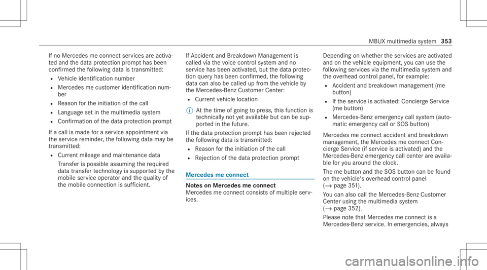MERCEDES-BENZ CLA 2020 Owners Manual If
no Mer cedes meconnect services areactiv a‐
te dand thedat apr otect ion prom pthas been
conf irmed thefo llo wing datais transm itted:
R Vehicle identif ication number
R Mer cedes mecustomer ide MERCEDES-BENZ CLA 2020 Owners Manual If
no Mer cedes meconnect services areactiv a‐
te dand thedat apr otect ion prom pthas been
conf irmed thefo llo wing datais transm itted:
R Vehicle identif ication number
R Mer cedes mecustomer ide