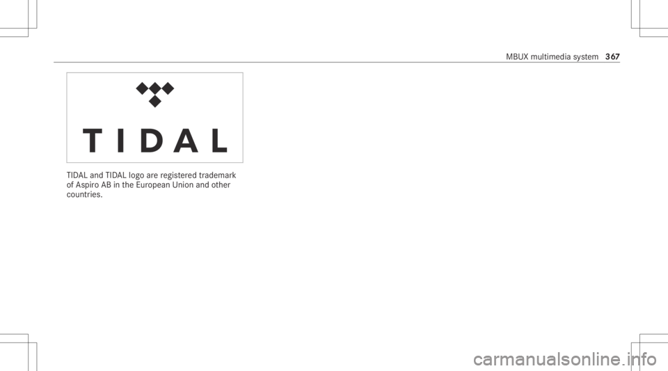 MERCEDES-BENZ CLA 2020  Owners Manual TID
ALand TIDALlogo arere gis tere dtrademar k
of Aspir oAB intheEur opean Unionand other
countr ies. MBUX
multimedia system 36
7 