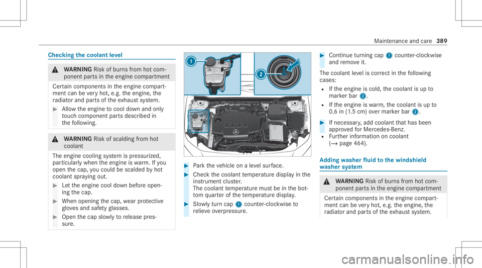 MERCEDES-BENZ CLA 2020 Owners Manual Chec
kingthecoolant leve l &
WARNIN GRisk ofburnsfrom hotcom‐
ponent partsintheengine compartmen t
Cer tain com pone ntsin theengine compart‐
ment canbevery hot,e.g. theengine, the
ra diat orand p MERCEDES-BENZ CLA 2020 Owners Manual Chec
kingthecoolant leve l &
WARNIN GRisk ofburnsfrom hotcom‐
ponent partsintheengine compartmen t
Cer tain com pone ntsin theengine compart‐
ment canbevery hot,e.g. theengine, the
ra diat orand p