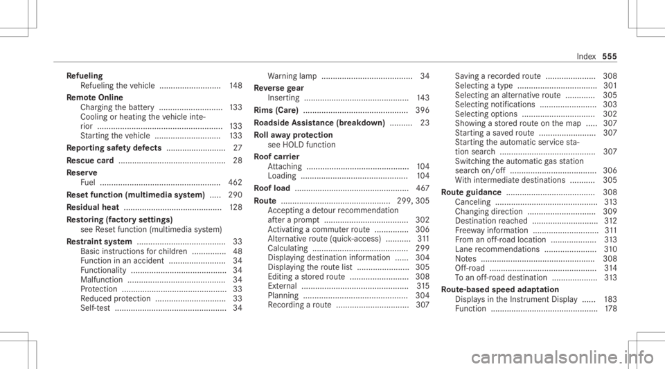 MERCEDES-BENZ CLA 2020 Owners Manual Re
fueli ng
Re fuel ingtheve hicle ........................... 148
Re mo teOnline
Char ging thebatt ery ........................ ....1 33
Coo ling orhea ting theve hicle inte‐
ri or ......... ...... MERCEDES-BENZ CLA 2020 Owners Manual Re
fueli ng
Re fuel ingtheve hicle ........................... 148
Re mo teOnline
Char ging thebatt ery ........................ ....1 33
Coo ling orhea ting theve hicle inte‐
ri or ......... ......