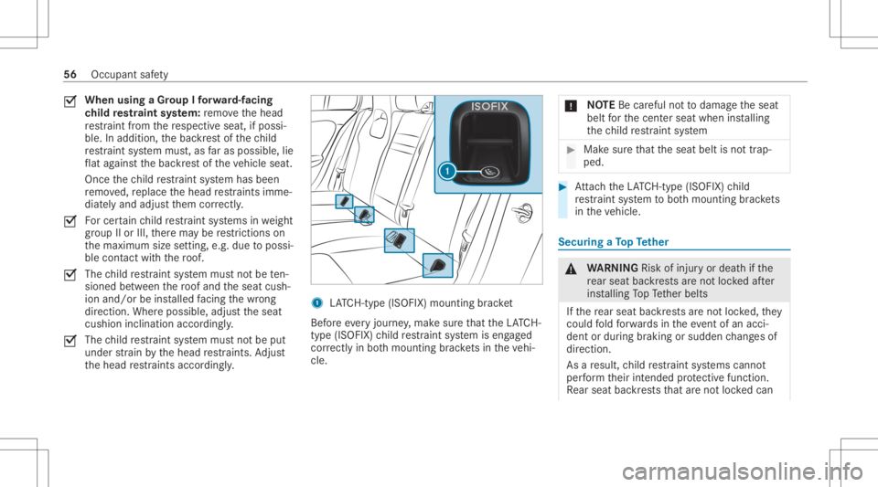 MERCEDES-BENZ CLA 2020 Owners Manual 0073
When
usingaGr oup Ifo rw ard-f acin g
ch ild restra int system: remo vethehead
re stra int from there spectiv eseat, ifpossi‐
ble. Inaddition, thebac kres tof thech ild
re stra int system mus t MERCEDES-BENZ CLA 2020 Owners Manual 0073
When
usingaGr oup Ifo rw ard-f acin g
ch ild restra int system: remo vethehead
re stra int from there spectiv eseat, ifpossi‐
ble. Inaddition, thebac kres tof thech ild
re stra int system mus t