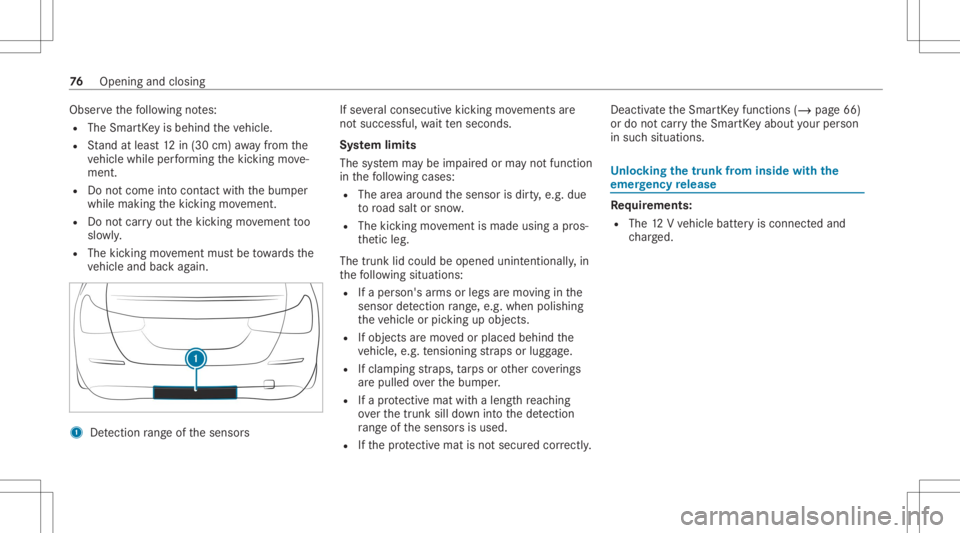 MERCEDES-BENZ CLA 2020 Owners Manual Obser
vethefo llo wing notes:
R The Smar tKey isbehin dth eve hicle.
R Stand atleas t12 in(30 cm) away from the
ve hicle while perform ing thekic king move‐
ment.
R Donotcome intocont actwithth ebum MERCEDES-BENZ CLA 2020 Owners Manual Obser
vethefo llo wing notes:
R The Smar tKey isbehin dth eve hicle.
R Stand atleas t12 in(30 cm) away from the
ve hicle while perform ing thekic king move‐
ment.
R Donotcome intocont actwithth ebum