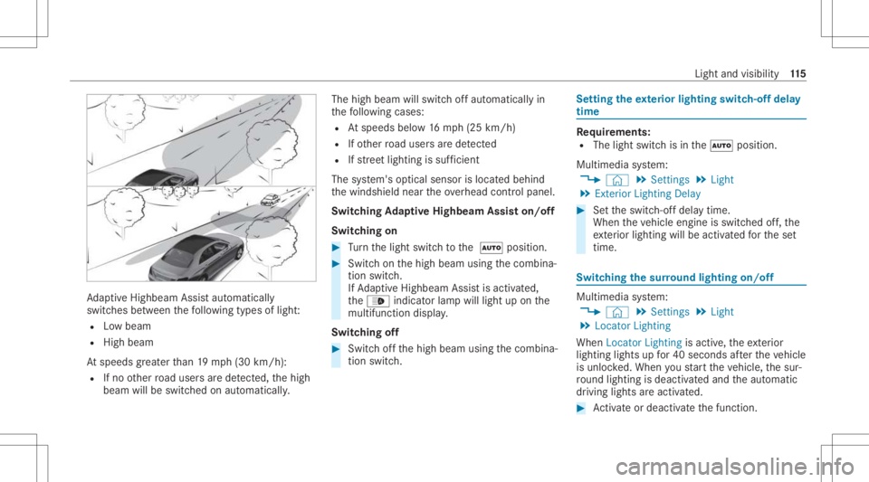 MERCEDES-BENZ CLA 2021  Owners Manual Ad
aptiveHig hbeam Assis taut omat ically
swit ches between thefo llo wing types oflight :
R Lowbeam
R High beam
At speeds great erthan 19 mp h(3 0km/h):
R Ifno other road user sar ede tected, thehigh