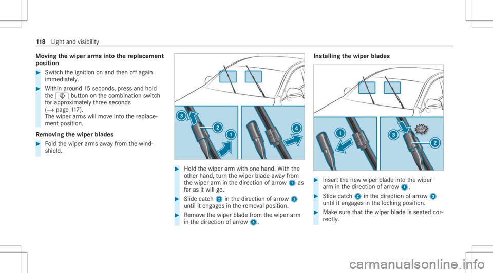 MERCEDES-BENZ CLA 2021  Owners Manual Mo
ving thewiper arms intoth ere plac eme nt
pos ition #
Swi tchth eignition onand then offag ain
immediat ely. #
Within around 15seconds, press and hold
th e00D4 buttononthecombin ationswitch
fo rapp