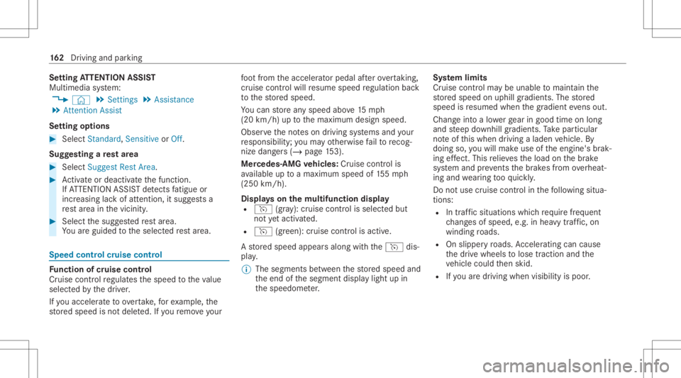 MERCEDES-BENZ CLA 2021  Owners Manual Se
tting ATTENTI ONASSIST
Multimedia system:
4 © 5
Set ting s5
Assist ance
5 Atten tion Assist
Se tting options #
Select Standard, SensitiveorOff.
Sugg esting are st area #
Select SuggestRes tArea. #
