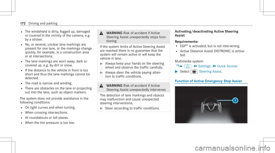 MERCEDES-BENZ CLA 2021  Owners Manual R
The windshield isdir ty,fo gg ed up, damag ed
or coveredin thevicinit yof thecamer a,e.g.
by ast icke r.
R No,or several,unc lear lane markingsare
pr esen tfo rone lane, orthemar king sch ang e
qu i