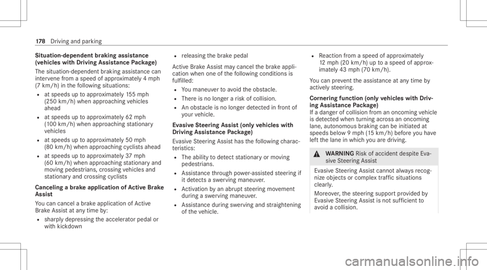 MERCEDES-BENZ CLA 2021  Owners Manual Situat
ion-dependent braking assistance
(v ehicles withDriving Assistance Packag e)
The situa tion-dep endentbraking assistanc ecan
int erve ne from aspe edofapprox imat ely4 mp h
(7 km/ h)inthefo llo