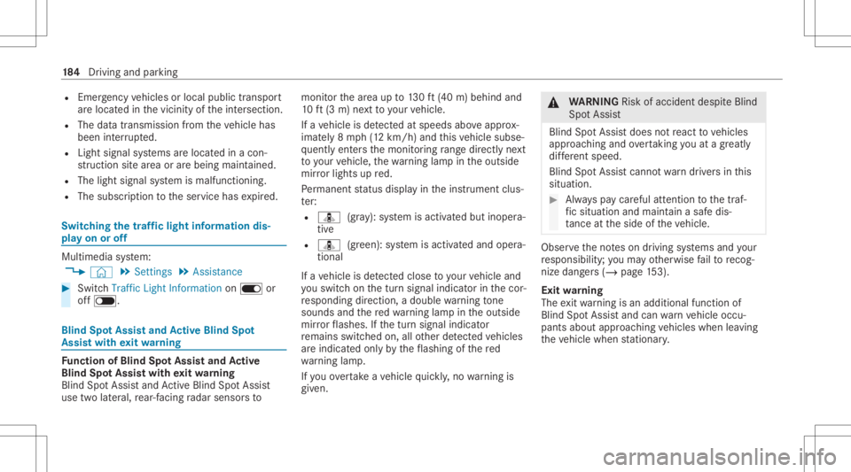 MERCEDES-BENZ CLA 2021  Owners Manual R
Emerg encyvehicles orlocal publictranspor t
ar elocat edinthevicinit yof theint ersect ion.
R The datatra nsmiss ionfrom theve hicle has
been interru pte d.
R Light signal systems arelocat edinacon 