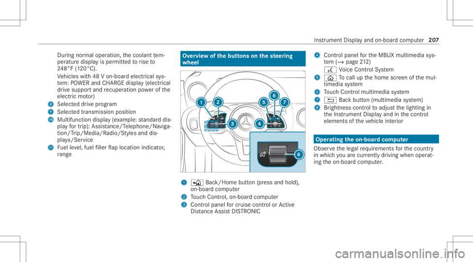 MERCEDES-BENZ CLA 2021  Owners Manual Dur
ing normalop erati on, thecoolant tem‐
per atur edisp lay is per mitt edtorise to
24 8°F (120°C).
Ve hicles with48 Von-boar delectr icalsys‐
te m: POWER andCHARGE displ ay(elect rical
dr ive