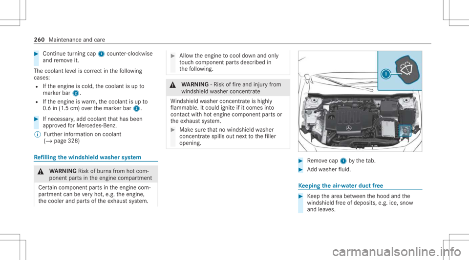 MERCEDES-BENZ CLA 2021  Owners Manual #
Con tinue turnin gcap 1count er-cloc kwis e
and remo veit.
The coolan tle ve lis cor rect inthefo llo wing
cases :
R Ifth eengine iscold, thecoolant isup to
mar kerbar 2.
R Ifth eengine iswa rm,th e