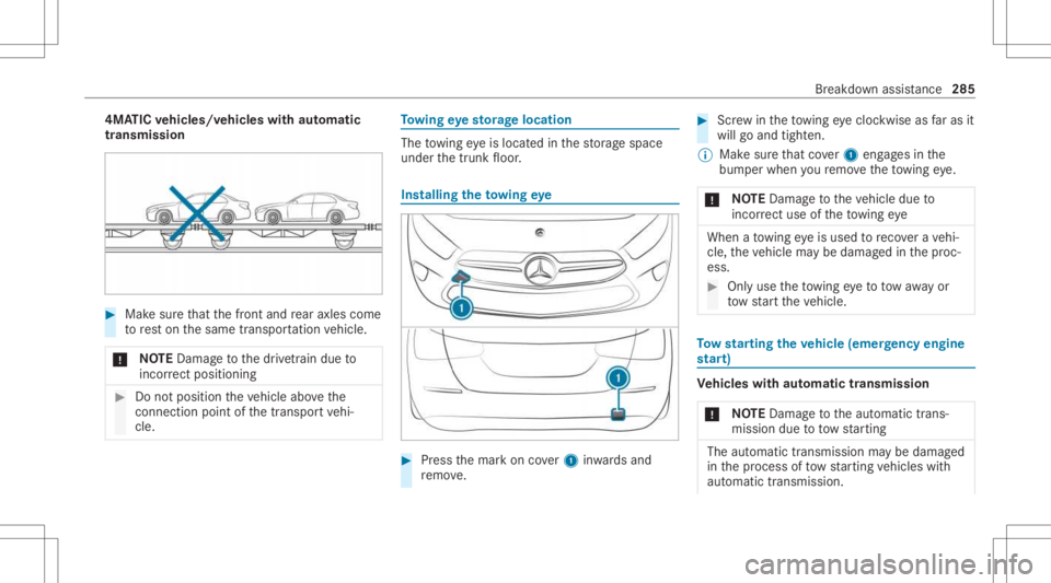 MERCEDES-BENZ CLA 2021  Owners Manual 4MA
TICvehicl es/vehicl eswith automatic
tr ansmiss ion #
Mak esur eth at thefront and rear axle scom e
to rest on thesame transpor tatio nve hicle.
* NO
TEDama getothedr ivet ra in due to
inc orrect 