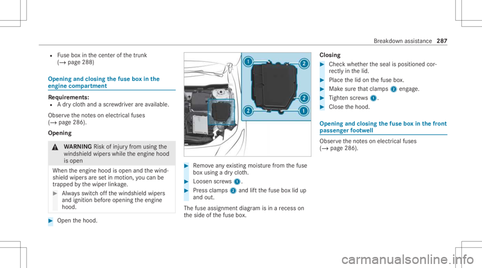MERCEDES-BENZ CLA 2021  Owners Manual R
Fuse boxin thecent erofthetrunk
(/ page288) Opening
andclosing thefus ebo xin the
engine compartmen t Re
quirement s:
R Adr yclo thand asc rewdr iver areav ailable.
Obse rveth eno teson electr icalf