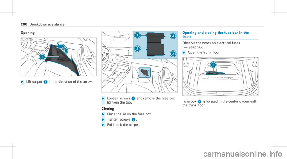 MERCEDES-BENZ CLA 2021  Owners Manual Opening
#
Liftcar pet1 inthedir ect ion ofthear row . #
Loosen screws2 and remo vethefuse box
lid from theto p.
Closing #
Place thelid on thefuse box. #
Tight enscrews2. #
Foldbac kth ecar pet. Openin