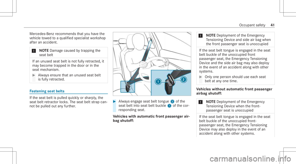 MERCEDES-BENZ CLA 2021  Owners Manual Mer
cedes-Ben zre comme ndsthat youha ve the
ve hicle towe dto aqu alif ied spec ialistwo rkshop
af te ran accide nt.
* NO
TEDama gecau sed bytrap ping the
seat belt If
an unused seatbeltisno tfully r