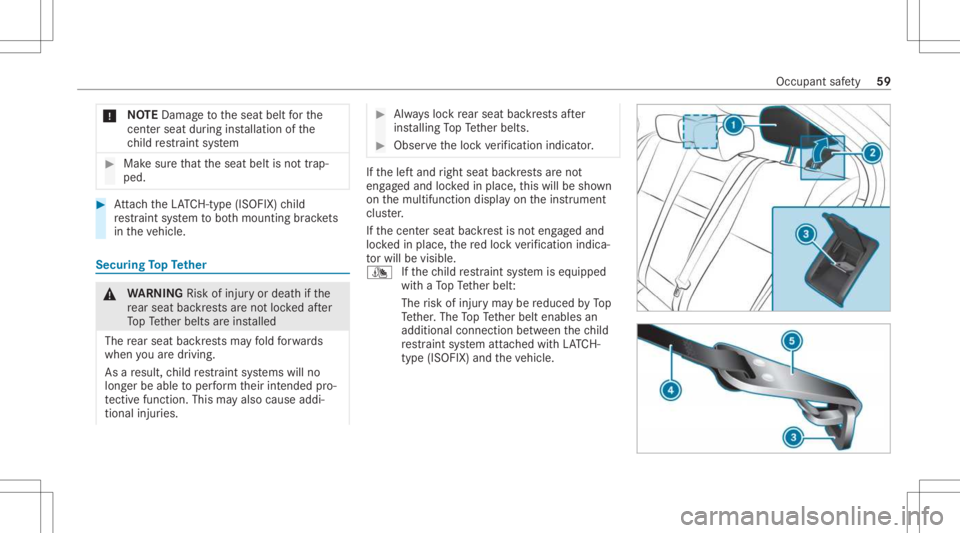 MERCEDES-BENZ CLA 2021  Owners Manual *
NO
TEDama getotheseat beltforth e
cent ersea tdu ring installation ofthe
ch ild restra int system #
Mak esur eth at theseat beltisno ttra p‐
ped. #
Attach theLA TC H-type (ISOFIX )ch ild
re stra i