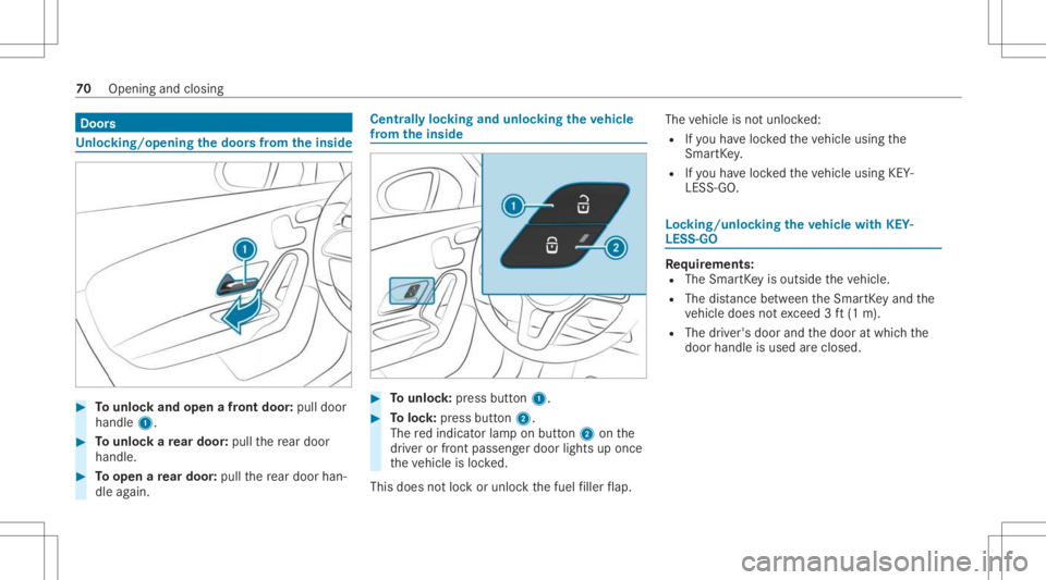 MERCEDES-BENZ CLA 2021  Owners Manual Door
s Un
loc king/opening thedoor sfrom theinsid e #
Tounlo ckand open afront door :pul ldoor
handl e1. #
Tounlo ckare ar door :pul lth ere ar door
han dle. #
Toopen are ar door :pul lth ere ar door 