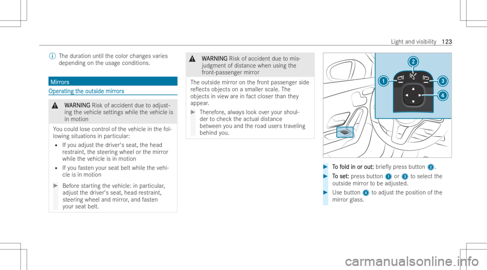 MERCEDES-BENZ CLA 2022 Owners Manual %
The duration until thecolor chang esvaries
depending ontheusag econditions. Mir
r Mir
ror s or
s OperOper
ating t ating
the outside mirr he
outside mirror s or
s &
W W
ARNIN G ARNIN
GRisk ofaccident MERCEDES-BENZ CLA 2022 Owners Manual %
The duration until thecolor chang esvaries
depending ontheusag econditions. Mir
r Mir
ror s or
s OperOper
ating t ating
the outside mirr he
outside mirror s or
s &
W W
ARNIN G ARNIN
GRisk ofaccident