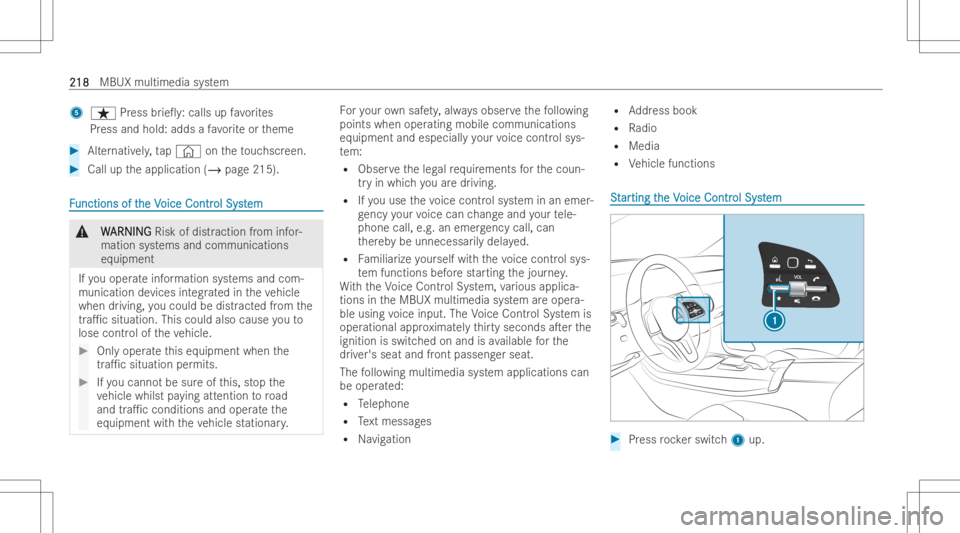 MERCEDES-BENZ CLA 2022 Owners Manual 5
ß Press brie0 y:calls upfavo rite s
Pr ess and hold: adds afa vo rite or theme #
Alternativ ely, tap© ontheto uc hscr een. #
Call uptheapplication (/page215). FF
unctions oft unctions
ofthe V he
MERCEDES-BENZ CLA 2022 Owners Manual 5
ß Press brie0 y:calls upfavo rite s
Pr ess and hold: adds afa vo rite or theme #
Alternativ ely, tap© ontheto uc hscr een. #
Call uptheapplication (/page215). FF
unctions oft unctions
ofthe V he