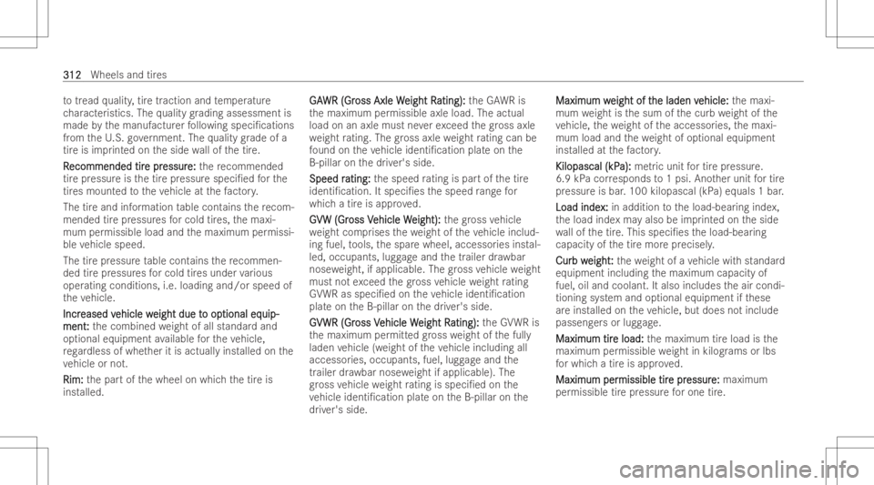 MERCEDES-BENZ CLA 2022 Owners Manual to
tread qualit y,tiretracti onand temp eratur e
ch aract eristics. Thequalit ygr adin gassessmen tis
made bythemanuf acturerfollo wing speci/ cations
fr om theU. S. government. Thequalit ygr ade ofa MERCEDES-BENZ CLA 2022 Owners Manual to
tread qualit y,tiretracti onand temp eratur e
ch aract eristics. Thequalit ygr adin gassessmen tis
made bythemanuf acturerfollo wing speci/ cations
fr om theU. S. government. Thequalit ygr ade ofa