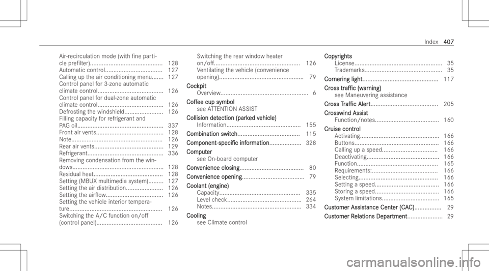 MERCEDES-BENZ CLA 2022 Owners Manual Air
-reci rculation mode(with/n epar ti-
cle pre/lt er)......... .................................. 128
Au tomatic control... ...............................1 27
Calling uptheair conditioning menu.. MERCEDES-BENZ CLA 2022 Owners Manual Air
-reci rculation mode(with/n epar ti-
cle pre/lt er)......... .................................. 128
Au tomatic control... ...............................1 27
Calling uptheair conditioning menu..